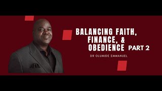 Balancing Faith, Finance & Obedience Part 2- Dr. Olumide Emmanuel