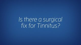 Is there a surgical fix for Tinnitus? | Sound Relief Tinnitus & Hearing Center