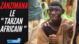 L'histoire étonnant de ZANZIMANA : Le " Tarzan Africain "