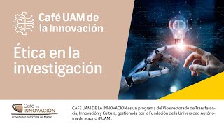 Resumen Café UAM de la innovación sobre la ética en la investigación