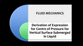 Derivation of Centre of Pressure for Vertical Plane Surface Submerged in Liquid