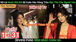 Review Phim: Rèm Ngọc Châu Sa | Nô Lệ Muốn Đổi Đời Bị Cuốn Vào Báo Thù | Full 1 - 30 | Triệu Lộ Tư