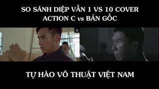 So sánh Diệp Vấn 1 vs 10 phiên bản Action C và Bản gốc