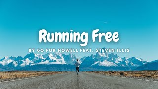 [Lyrics] Running Free - By Go For Howell Feat. Steven Ellis