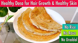 Dosa for Hair Growth & Healthy Skin | High Protein Highly Nutritional Dosa