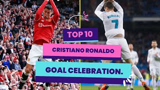 Top 10 Famous Cristiano Ronaldo Goal Celebration.