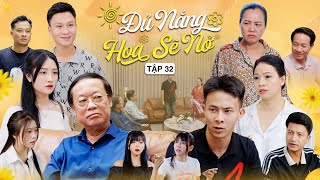 ĐỦ NẮNG HOA SẼ NỞ - TẬP 32 | Phim Tình Cảm Thanh Xuân Gãy TV