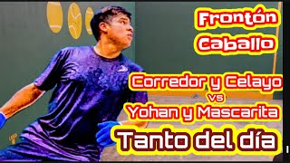 Tanto del día Corredor y Celayo vs Yohan y Mascarita, Frontón Caballo