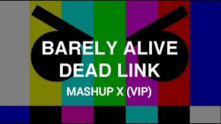 Barely Alive - Dead Link x (VIP) [MASHUP]