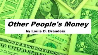 OTHER PEOPLE'S MONEY by Louis D. Brandeis FULL Audio Book Money, Wealth, Business, Politics