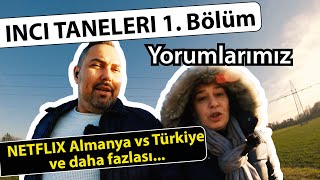 Inci Taneleri 1. Bölüm yorumlarımız- Netflix Almanya ve Türkiye farkı