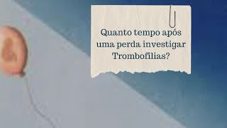 Quanto tempo aguardar para investigar Trombofilias após uma perda gestacional anterior?