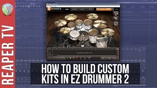 How To Make Custom Drum Kits in EZ Drummer 2