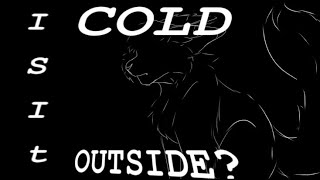 •Is it Cold Outside?|| Warrior cat AU || animation meme (?)•