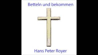 Betteln und bekommen -  Hans Peter Royer