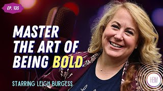 Master the Art of Being Bold with Leigh Burgess, #135 | #bold #lifecoach #fearless #courage