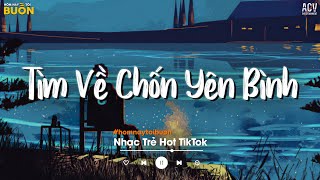 Nhiều Khi Ta Muốn Tìm Về Chốn Yên Bình TikTok - Sầu Tương Tư, Nổi Gió Lên, Sao Phải Khóc