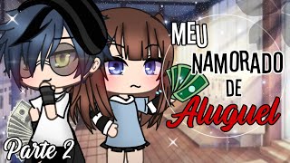 Meu Namorado de Aluguel ✨ | Mini Filme Gacha Life | Parte 2