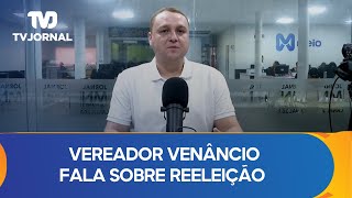 Vereador Venâncio Cardoso fala sobre reeleição e planos para 2025