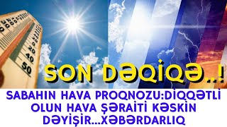 SON DƏQİQƏ !HAVA ŞƏRAİTİ KƏSKİN DƏYİŞİR...XƏBƏRDARLIQ.!-XEBERLER