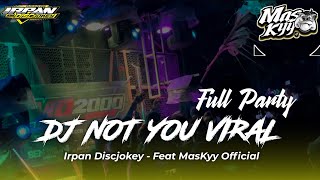 DJ VIRAL ‼️ NOT YOU FEAT MASKYY OFFICIAL FULL PARTY MENGKANE ‼️