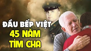 Đầu bếp Việt tìm thấy người cha cựu binh Mỹ sau 47 năm | Sài Gòn xưa