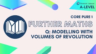 A-Level Further Maths CP1-05: 5.4 Modelling With Volumes of Revolution