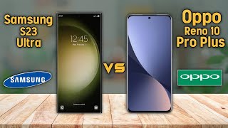 Samsung S23 Ultra vs Oppo Reno 10 Pro Plus Comparison