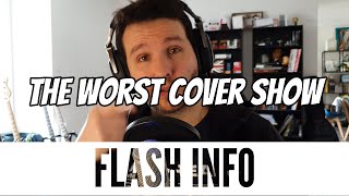 THE WORST COVER SHOW : FLASH INFO