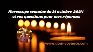 Horoscope de la semaine du 21 octobre et vos questions pour mes réponses en voyance