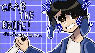 ☆ Grab the knife • meme • // ft. Craig tucker //