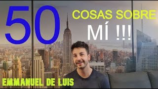 50 COSAS😇 SOBRE MÍ 😍 || EMMANUEL DE LUIS😍 || 4K