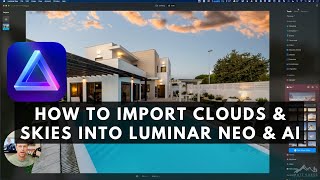 Importing Your Clouds & Skies Into Luminar Neo & AI for Sky Replacement