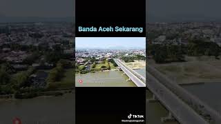 Dulu VS Sekarang Kota Banda Aceh: Indonesia