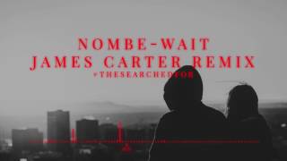 NoMBe - Wait (James Carter Remix)