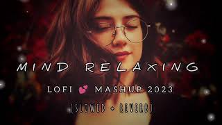 MIND RELAXING 2023 | LOFI MASHUP | (SLOWED + REVERB) |#lofi #chill #mindrelaxing