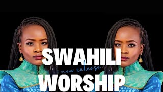 Swahili Worship :30 Minutes of Heartfelt Worship And Surrender