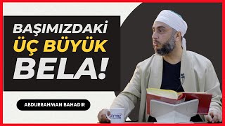 Başımızdaki üç büyük bela!