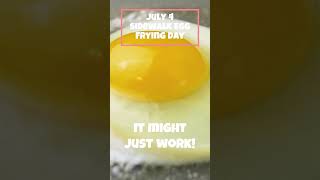 July 4 Sidewalk Egg Frying Day