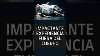 Tuvo una experiencia fuera del cuerpo impactante #ecm #vidadespuesdelavida #masalla