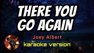 THERE YOU GO AGAIN - JOEY ALBERT (karaoke version)