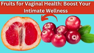 Fruits That Help Your Vagina Health.