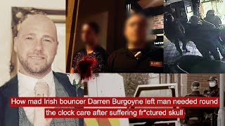 How mad bouncer Darren Burgoyne left man needed round the clock care after suffering fr*ctured skull