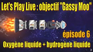 Let's Play Live : rush "Gassy Moo" - Oxygène liquide et hydrogène liquide - épisode 6