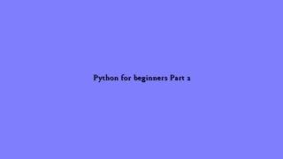 Python for beginners (Part 2)