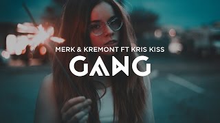 Merk & Kremont - Gang (ft. Kris Kiss)