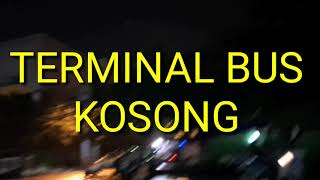 TERMINAL BUS KOSONG | SEMUA BUS ANTAR KOTA MASUK KANDANG