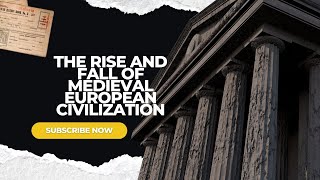 The Rise and Fall of Medieval European Civilization: A Comprehensive Overview - Human Civilization