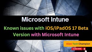 MS125 - Known issues with iOS/iPadOS 17 Beta Version with Intune