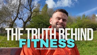 The Truth Behind Fitness: The good, the bad and the ugly!